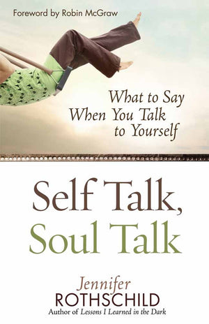 Self Talk, Soul Talk: What To Say When You Talk To Yourself