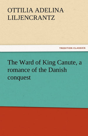 The Ward of King Canute, a romance of the Danish conquest,Used