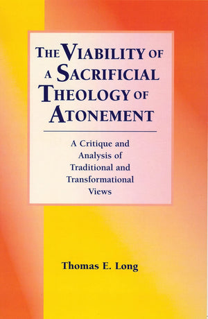 The Viability of a Sacrificial Theology of Atonement: A Critique and Analysis of Traditional and Transformational Views (Luthera,Used