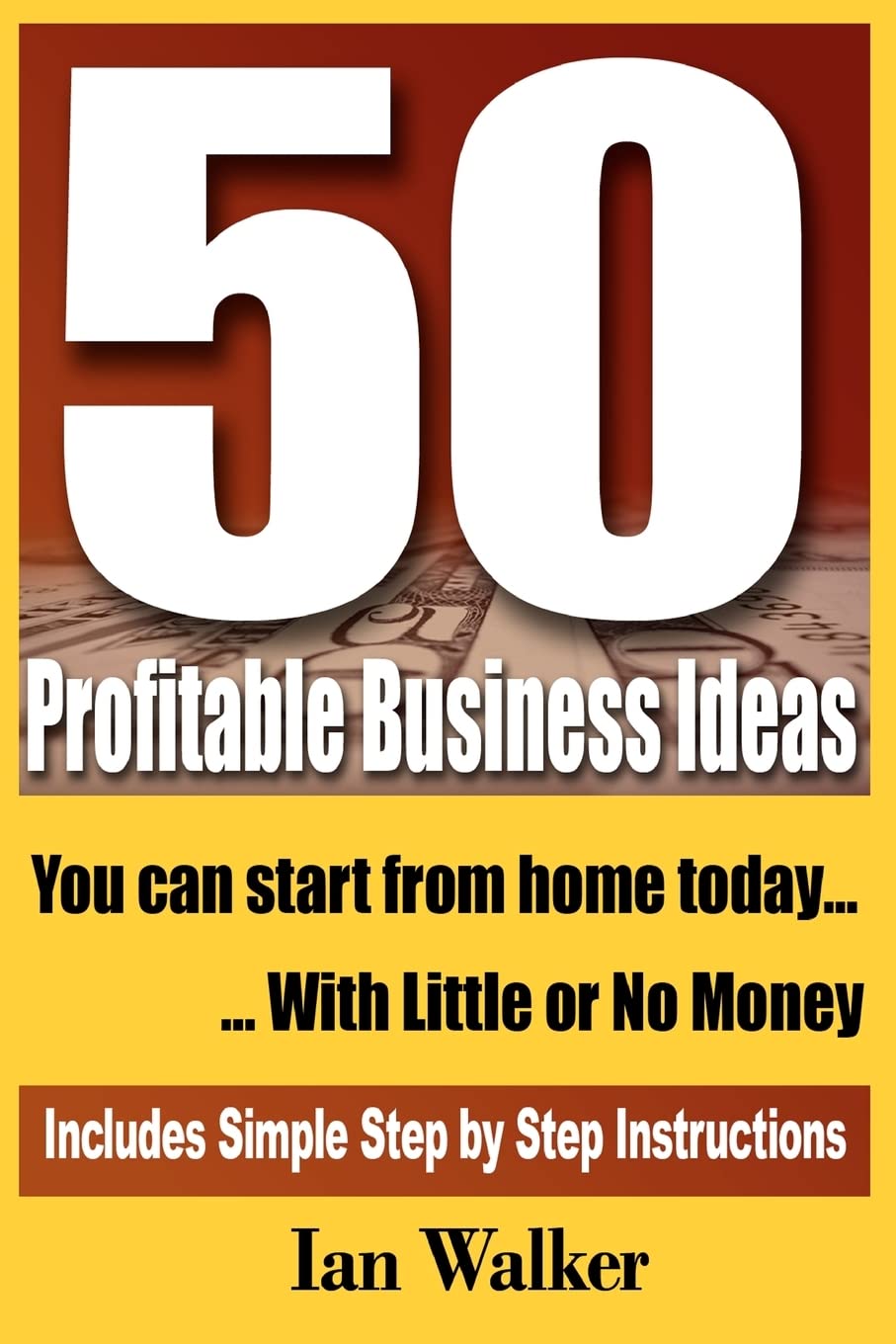 50 Profitable Business Ideas You Can Start From Home Today: With Little Or No Money,Used
