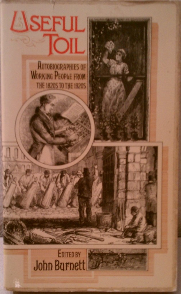 Useful Toil;: Autobiographies Of Working People From The 1820S To The 1920S,-used