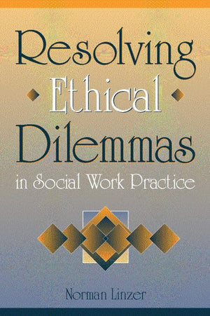 Resolving Ethical Dilemmas In Social Work Practice,New