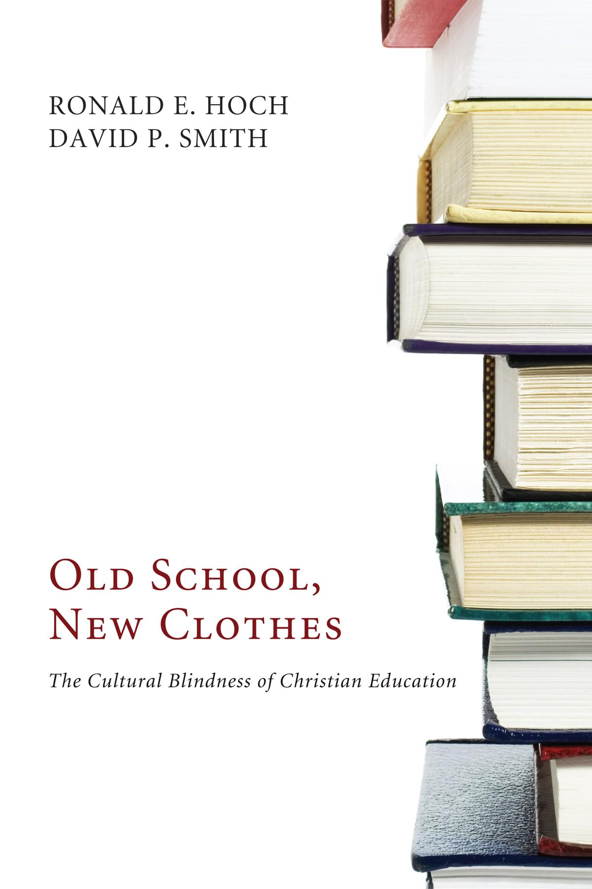 Old School, New Clothes: The Cultural Blindness of Christian Education,Used