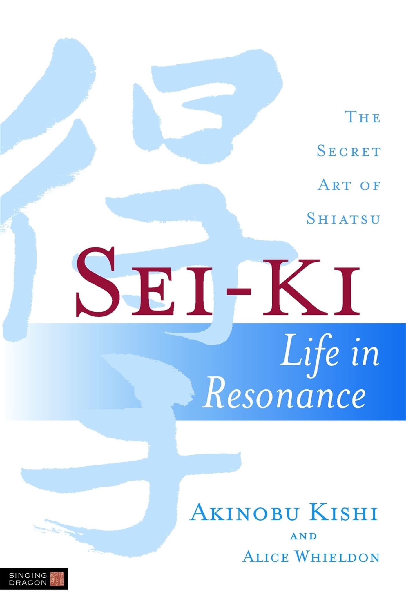 SeiKi: Life in Resonance  The Secret Art of Shiatsu,Used