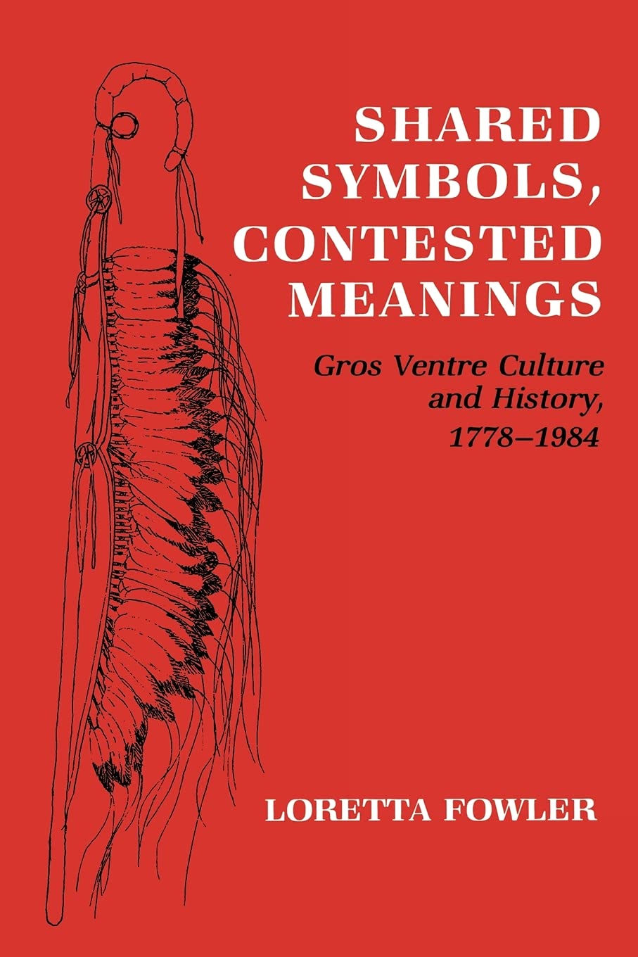 Shared Symbols, Contested Meanings: Gros Ventre Culture and History, 17781984,Used