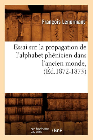 Essai Sur La Propagation de l'Alphabet Phnicien Dans l'Ancien Monde, (d.18721873) (Langues) (French Edition),Used