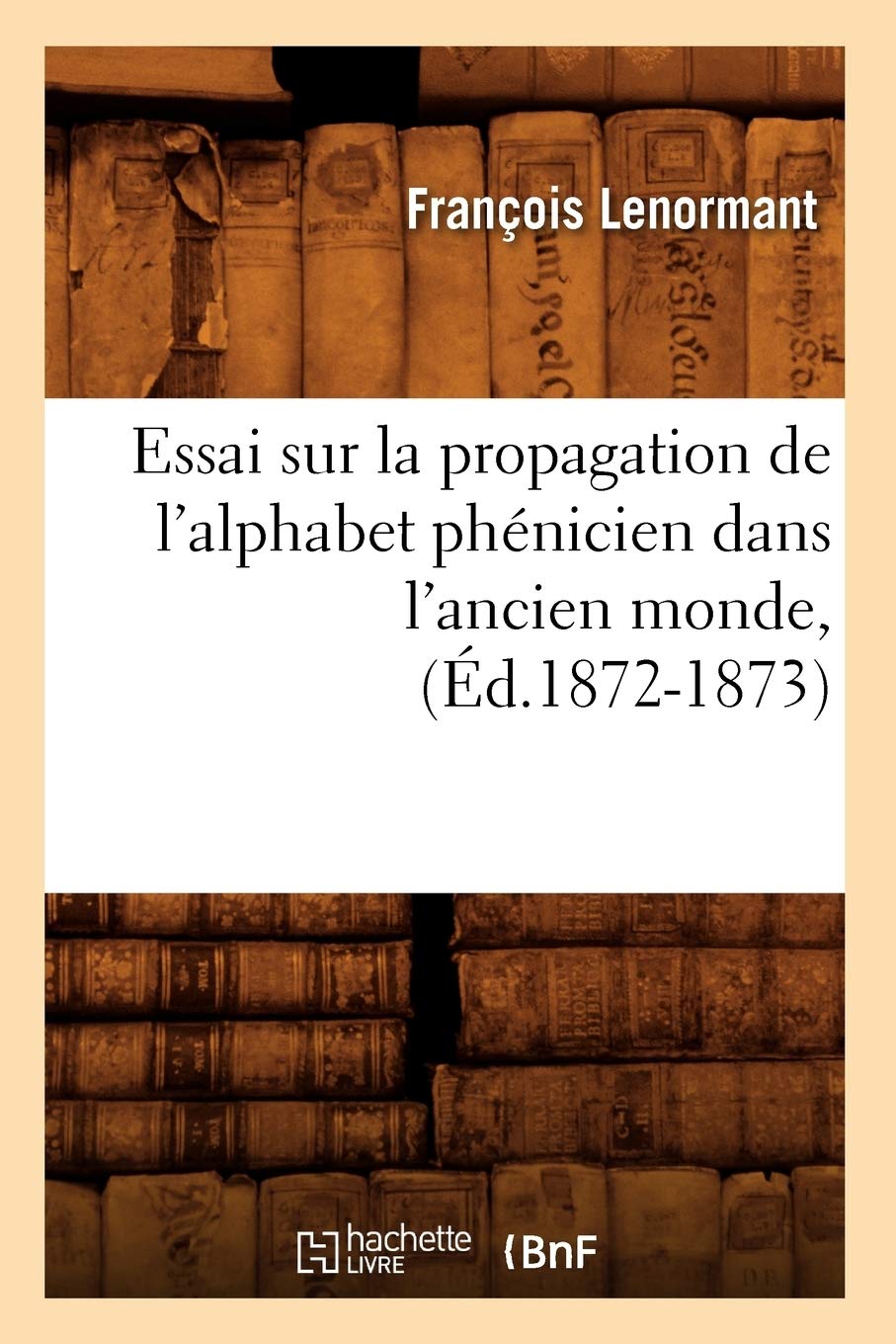 Essai Sur La Propagation de l'Alphabet Phnicien Dans l'Ancien Monde, (d.18721873) (Langues) (French Edition),Used