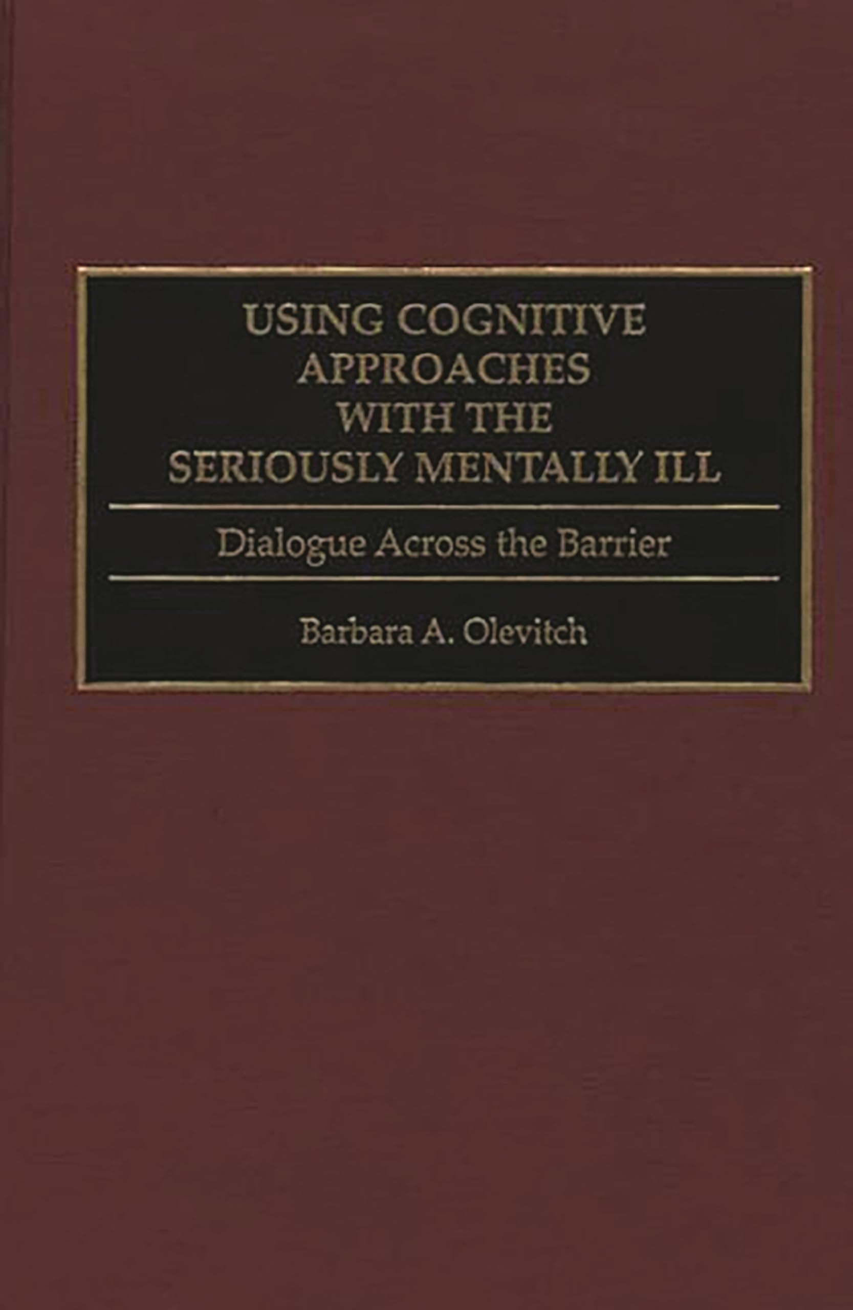 Using Cognitive Approaches With The Seriously Mentally Ill
