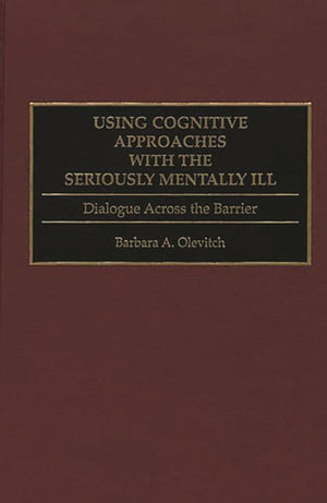 Using Cognitive Approaches With The Seriously Mentally Ill