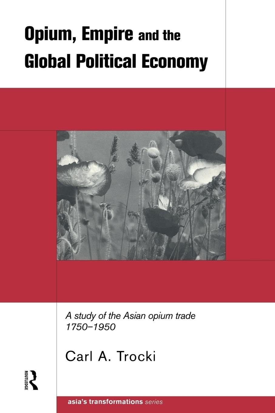 Opium, Empire and the Global Political Economy: A Study of the Asian Opium Trade 17501950 (Asia's Transformations),Used