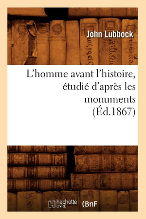 L'Homme Avant L'Histoire, Tudi D'Aprs Les Monuments (D.1867) (Sciences Sociales) (French Edition),New