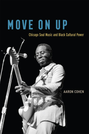 Move On Up: Chicago Soul Music and Black Cultural Power,Used