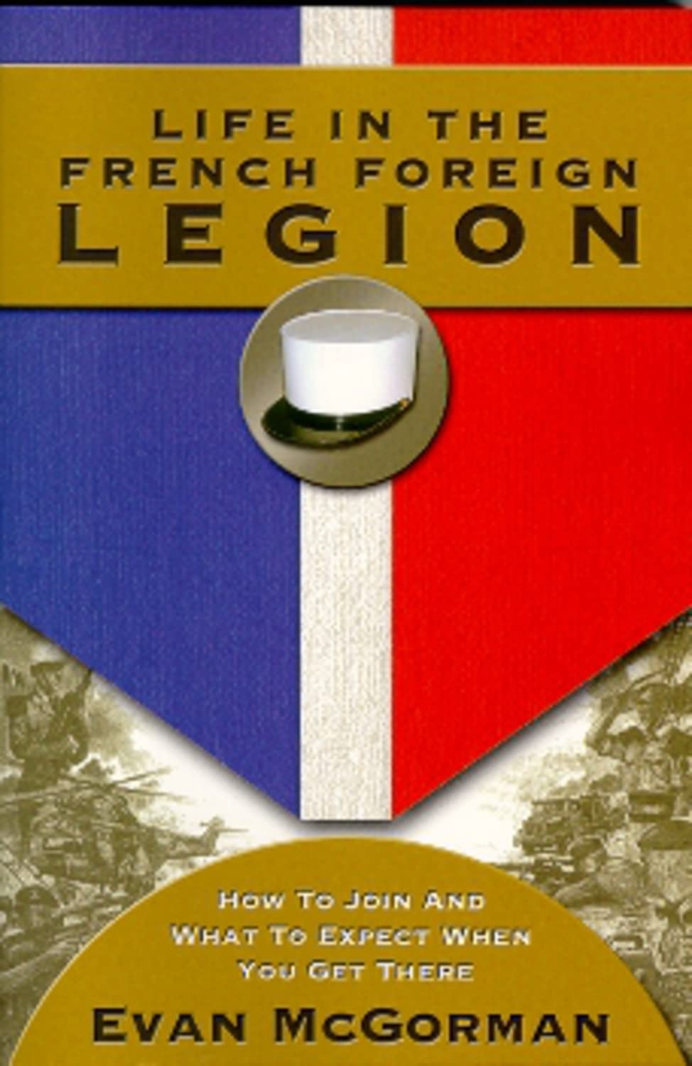 Life In The French Foreign Legion: How To Join And What To Expect When You Get There