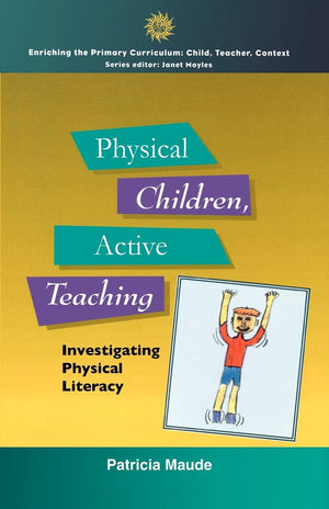Physical Children, Active Teaching: Investigating Physical Literacy (Enriching the Primary Curriculum),Used