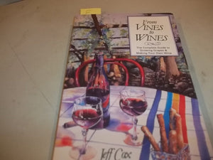 From Vines to Wines: The Complete Guide to Growing Grapes & Making Your Own Wine,Used