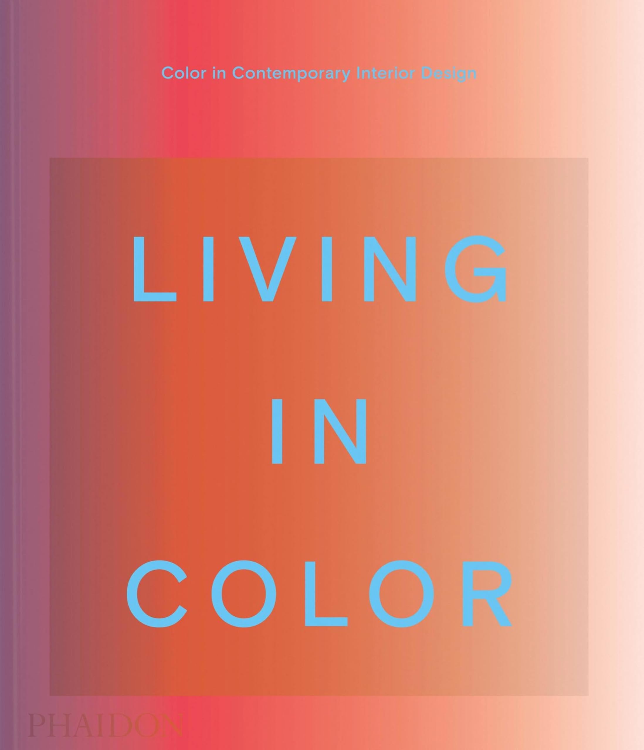 Living in Color: Color in Contemporary Interior Design,New