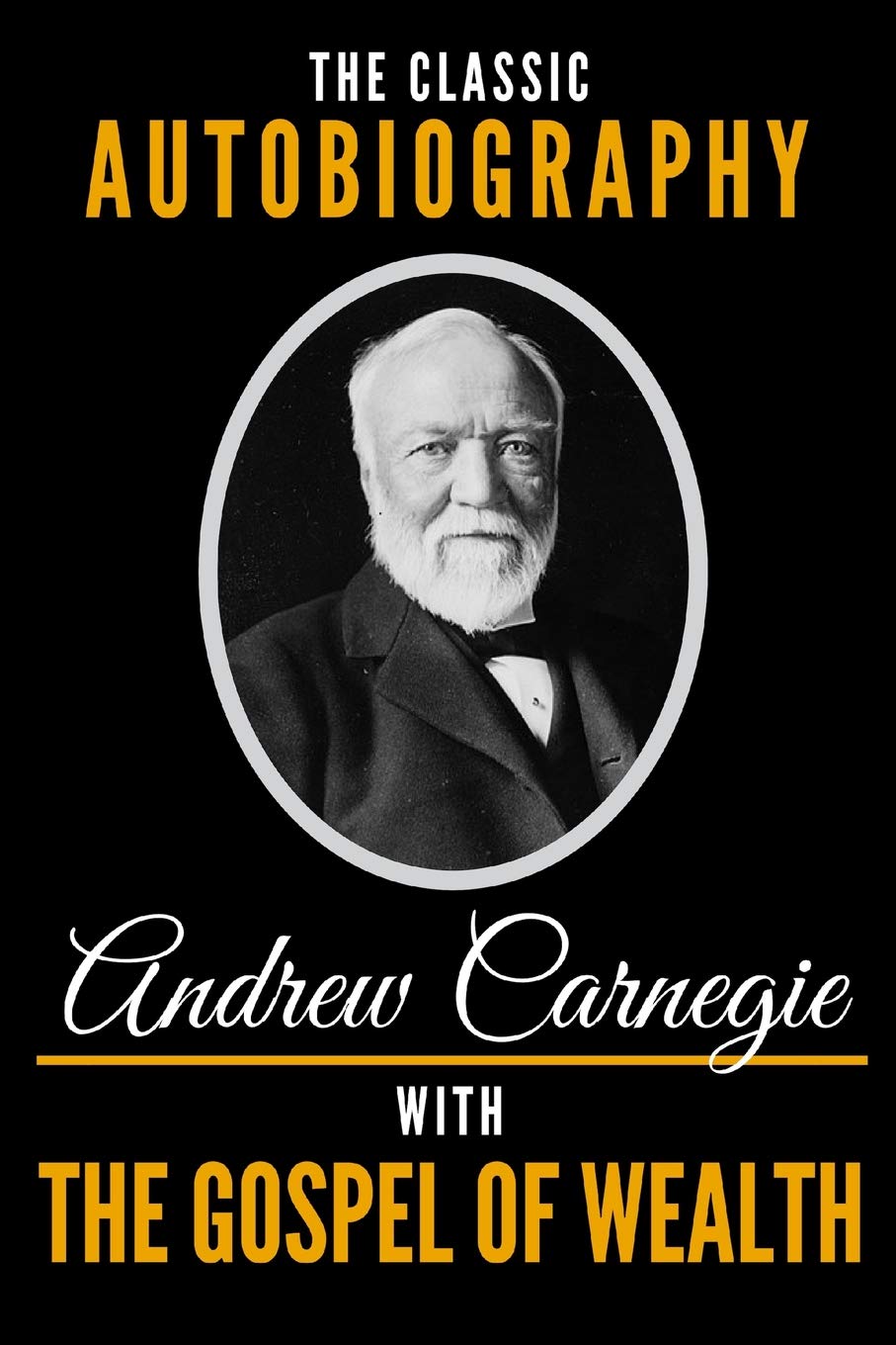 The Classic Autobiography of Andrew Carnegie With The Gospel of Wealth,Used