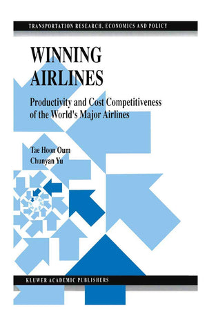 Winning Airlines: Productivity and Cost Competitiveness of the Worlds Major Airlines (Transportation Research, Economics and Pol,Used