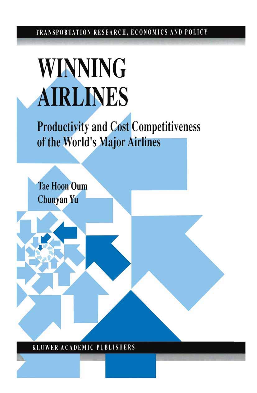 Winning Airlines: Productivity and Cost Competitiveness of the Worlds Major Airlines (Transportation Research, Economics and Pol,Used