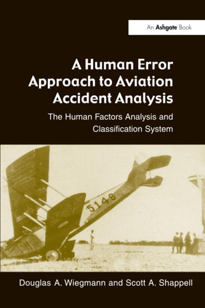 A Human Error Approach to Aviation Accident Analysis: The Human Factors Analysis and Classification System,Used