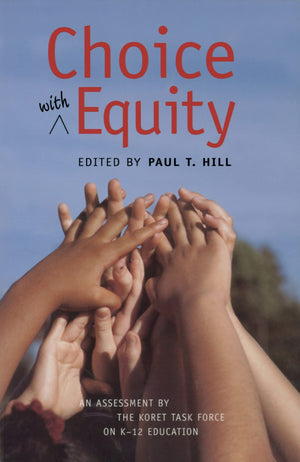 Choice With Equity: An Assessment Of The Koret Task Force On K12 Education (Hoover Institution Press Publication),New