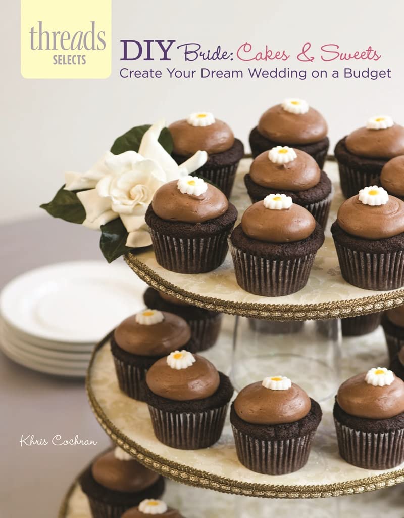 Diy Bride: Cakes & Sweets: Create Your Dream Wedding On A Budget (Threads Selects),Used
