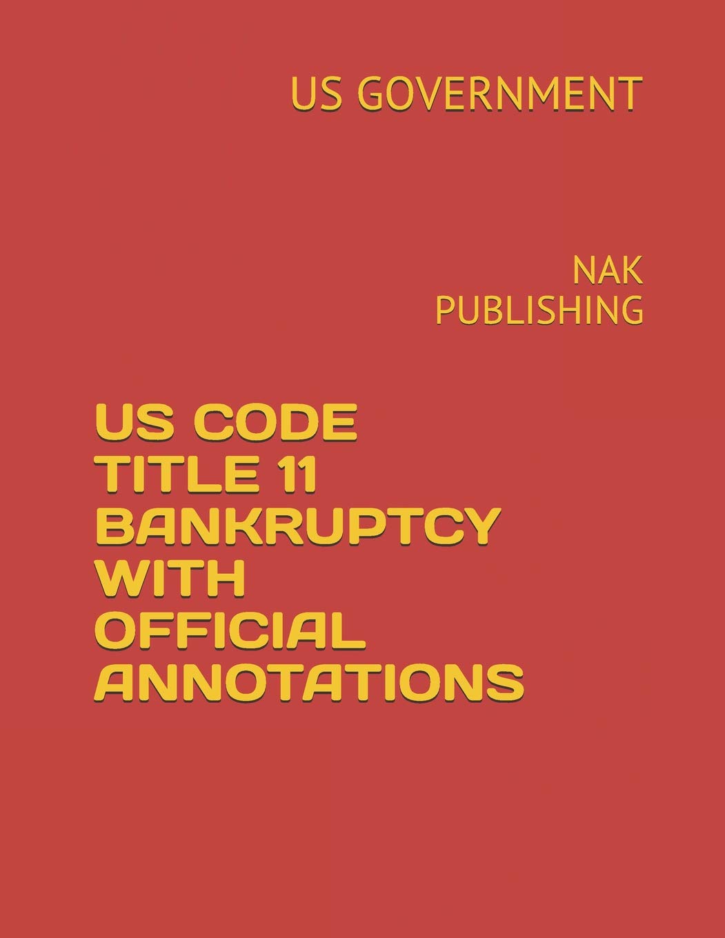 US CODE TITLE 11 BANKRUPTCY WITH OFFICIAL ANNOTATIONS: NAK PUBLISHING,Used