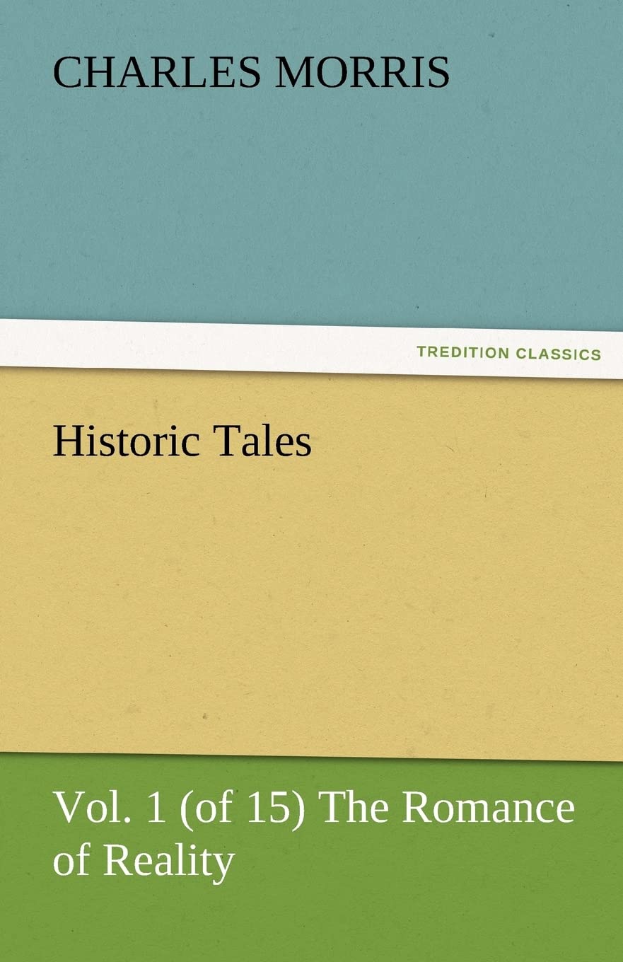 Historic Tales, Vol. 1 (of 15) the Romance of Reality,Used