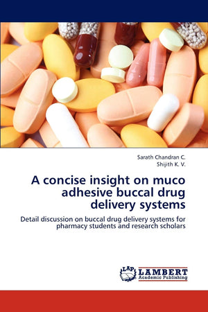 A concise insight on muco adhesive buccal drug delivery systems: Detail discussion on buccal drug delivery systems for pharmacy ,Used