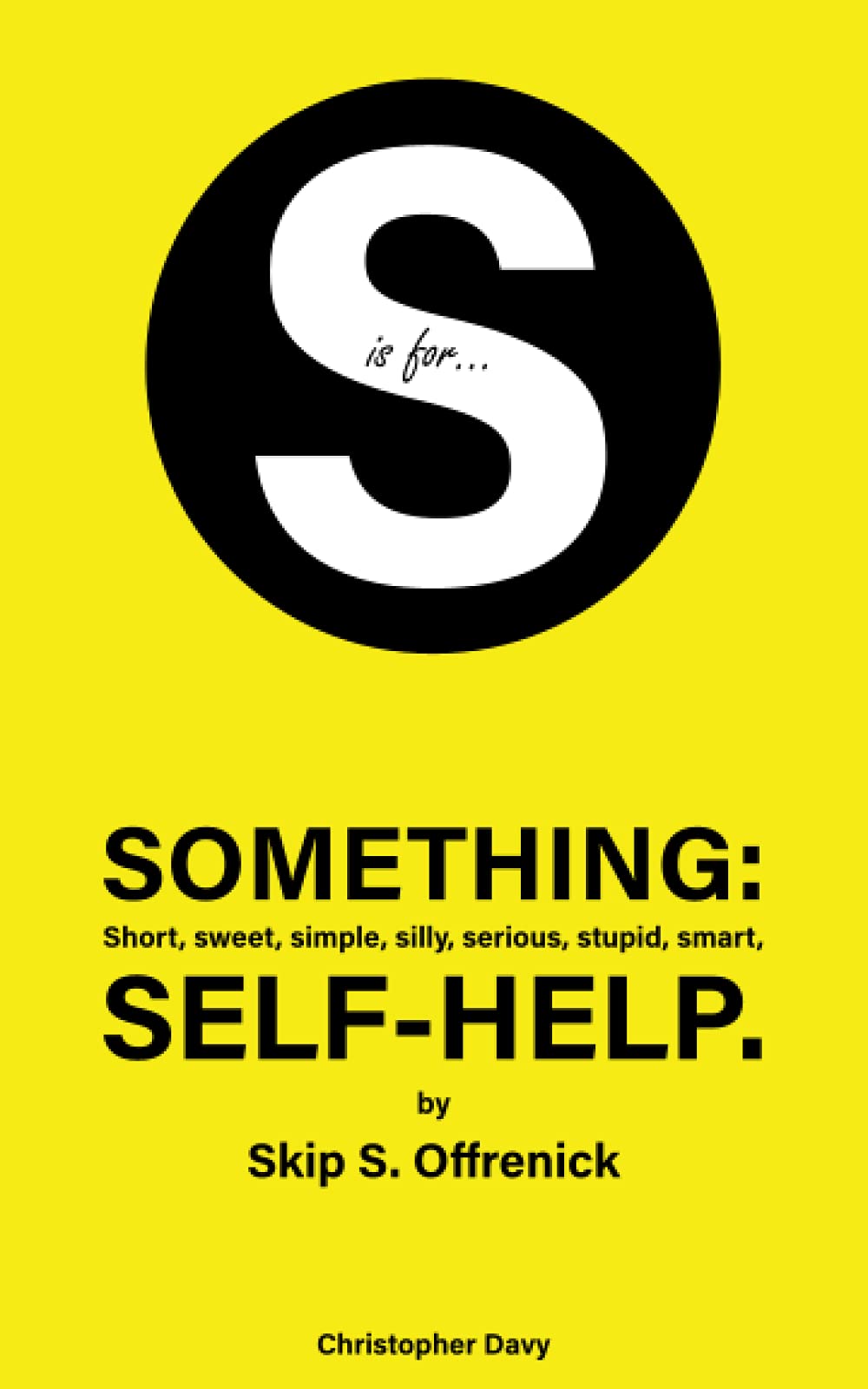S is for...Something: Short, sweet, simple, silly, serious, stupid, smart, selfhelp.,Used