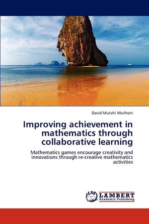 Improving achievement in mathematics through collaborative learning: Mathematics games encourage creativity and innovations thro,Used