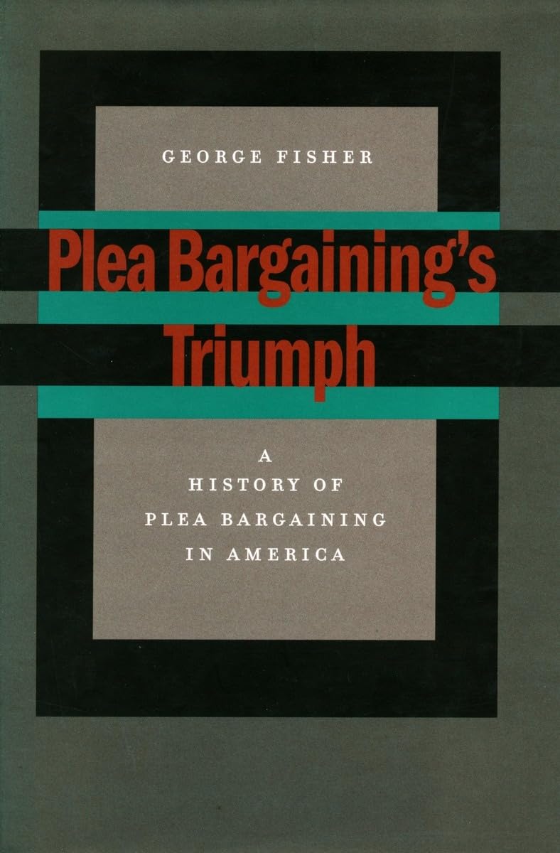 Plea Bargaining'S Triumph: A History Of Plea Bargaining In America,Used
