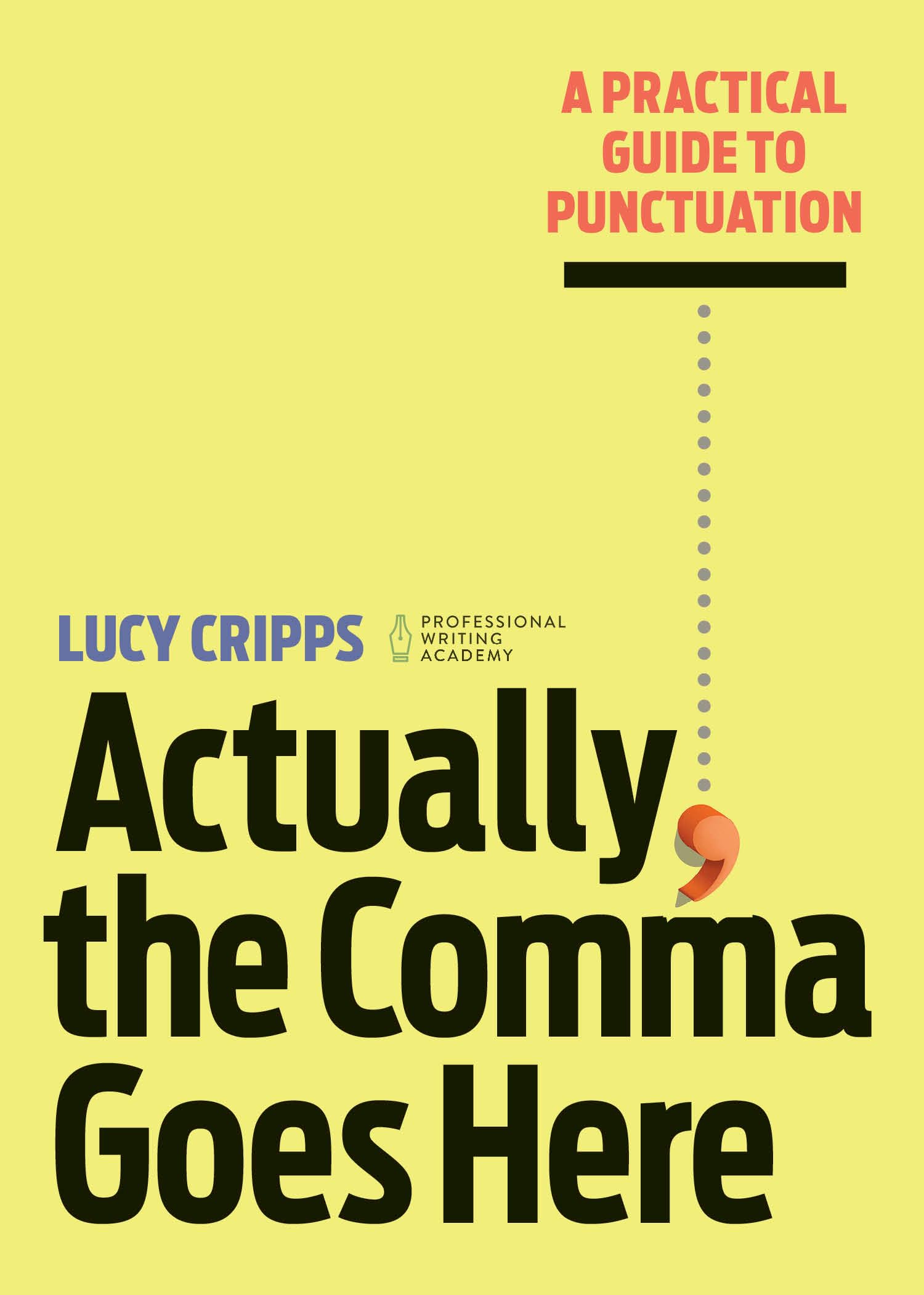 Actually, the Comma Goes Here: A Practical Guide to Punctuation,Used