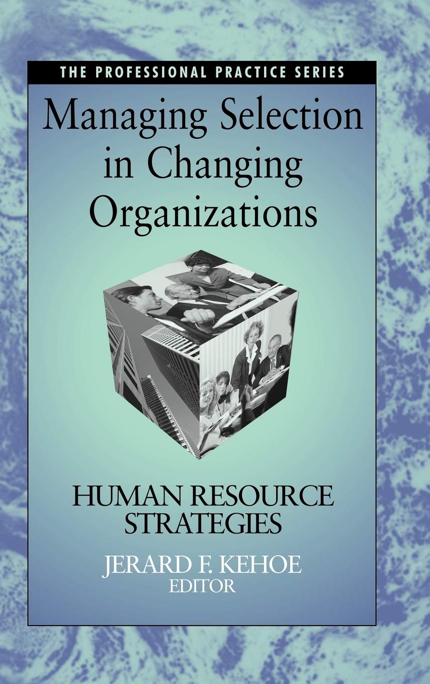 Managing Selection in Changing Organizations: Human Resource Strategies,New