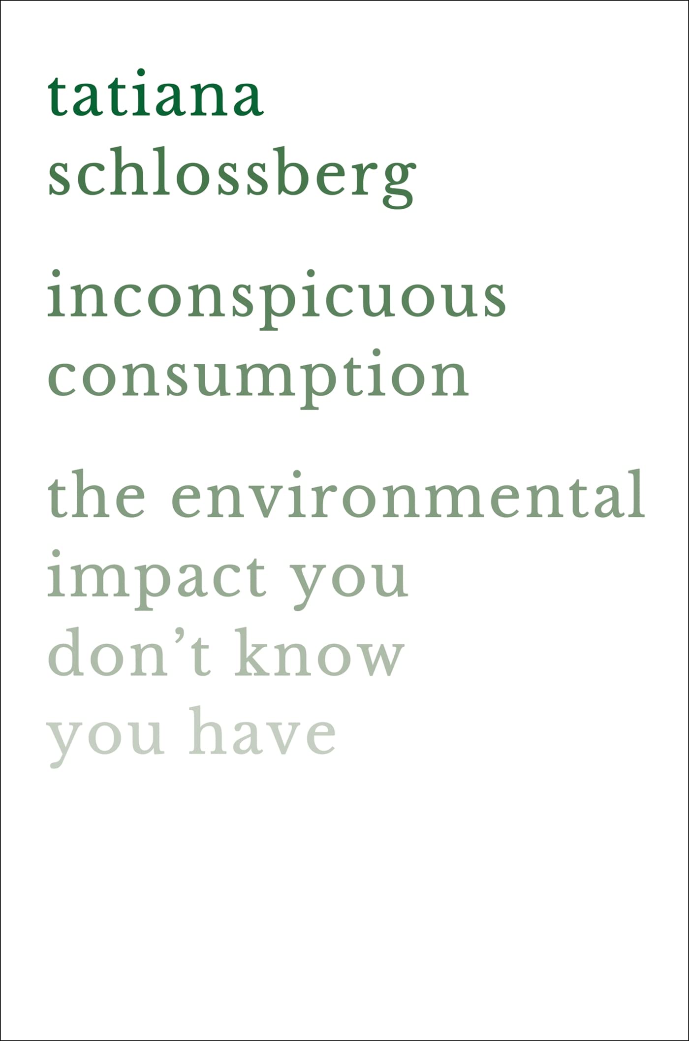Inconspicuous Consumption: The Environmental Impact You Dont Know You Have