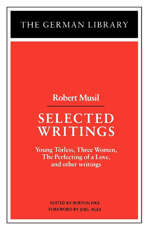 Selected Writings: Robert Musil: Young Torless, Three Women, The Perfecting Of A Love, And Other Writings (German Library),New