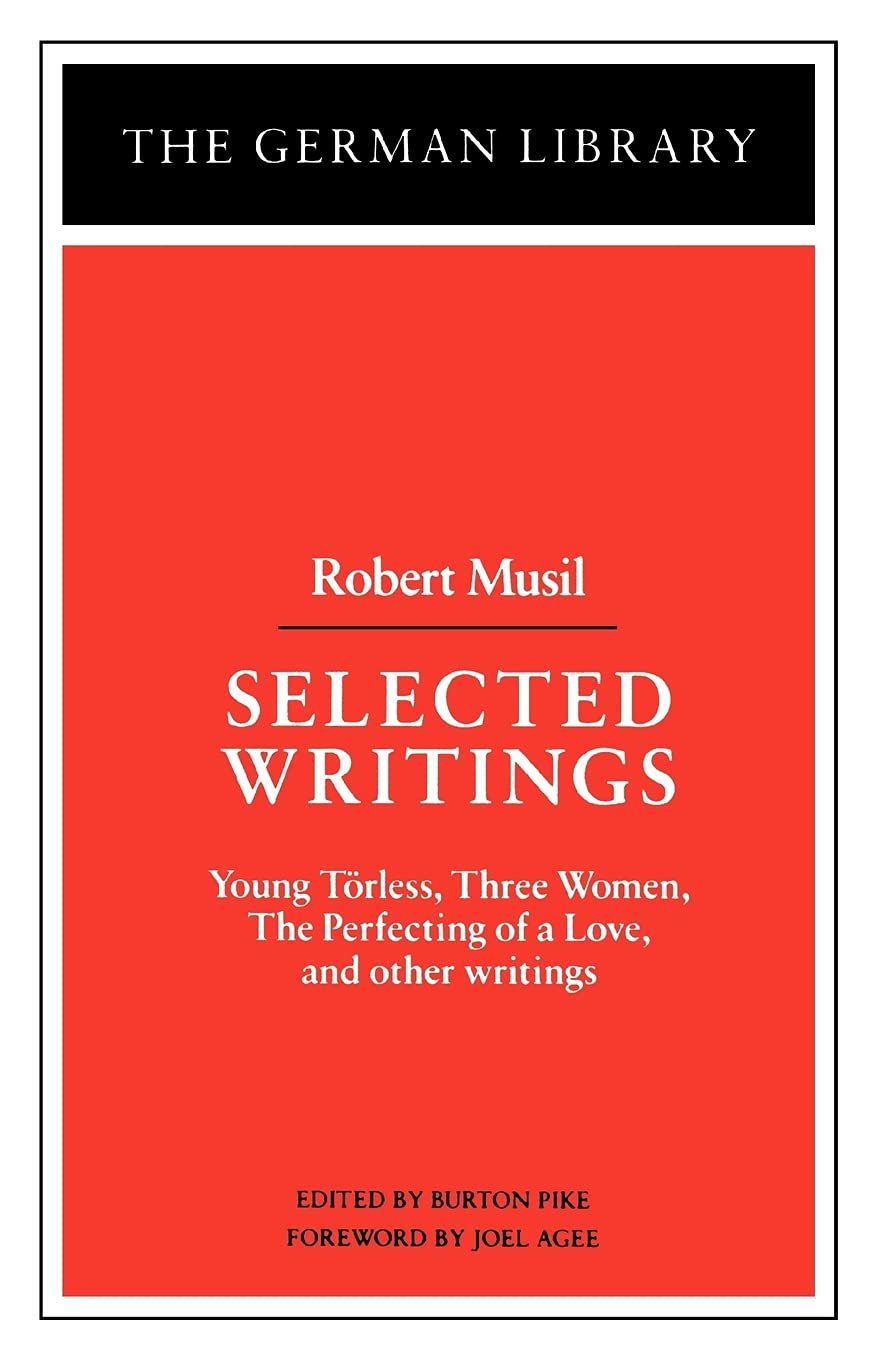 Selected Writings: Robert Musil: Young Torless, Three Women, The Perfecting Of A Love, And Other Writings (German Library)