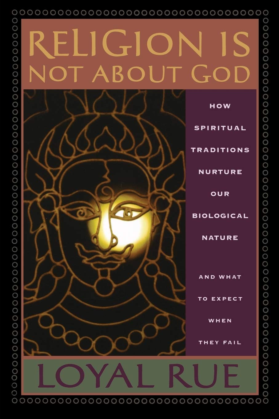Religion is Not about God: How Spiritual Traditions Nurture our Biological Nature and What to Expect When They Fail,New