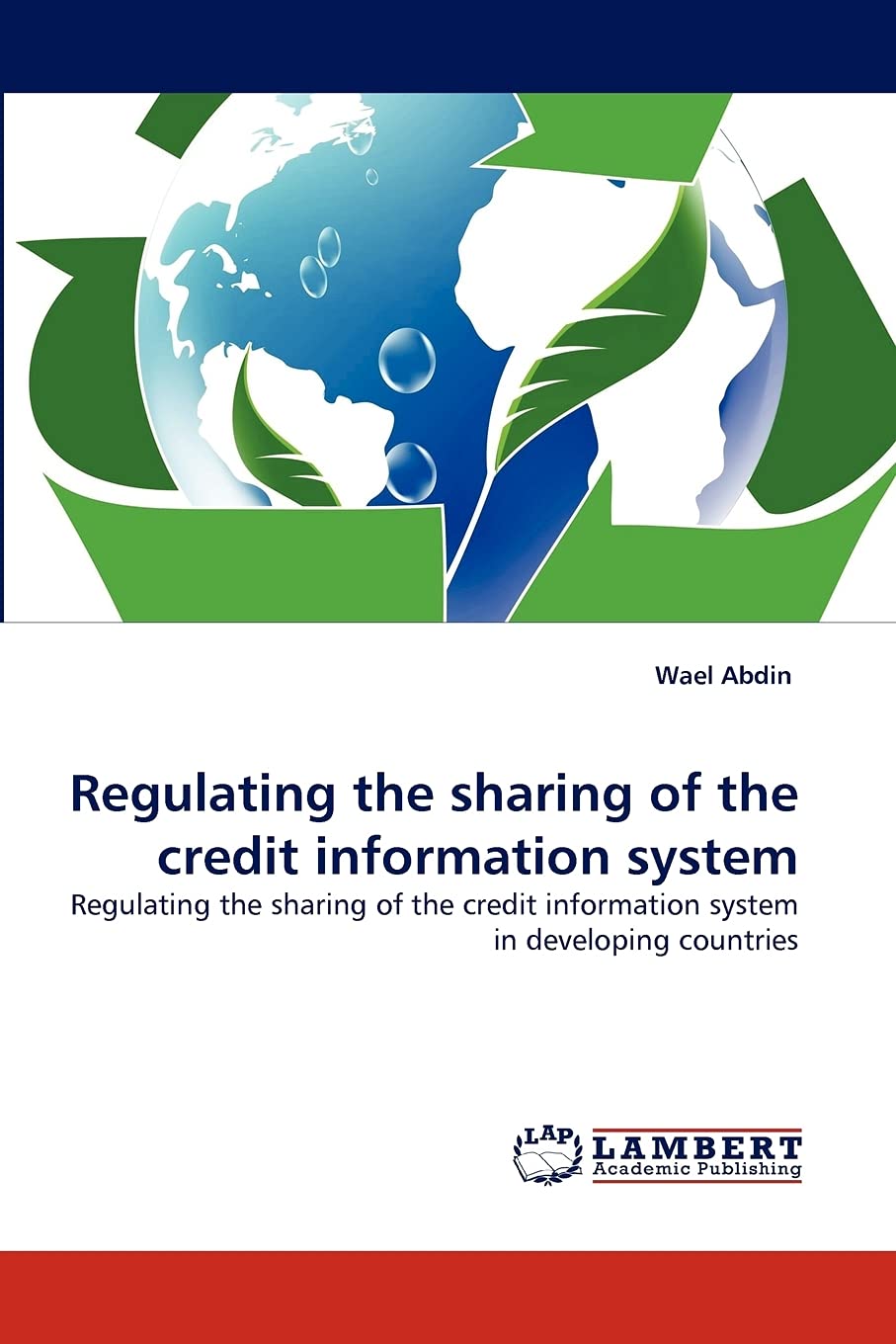 Regulating the sharing of the credit information system: Regulating the sharing of the credit information system in developing c,Used