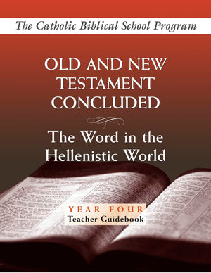 Old and New Testaments Concluded: (Year Four, Teacher Guidebook): The Word in the Hellenistic World (Catholic Biblical School Pr,Used