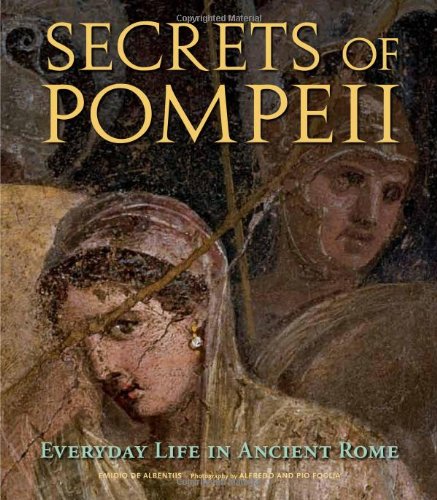Secrets of Pompeii: Everyday Life in Ancient Rome,New