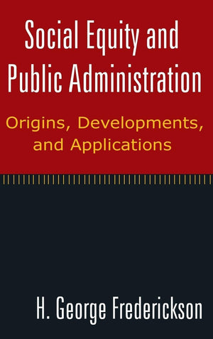 Social Equity and Public Administration: Origins, Developments, and Applications,Used