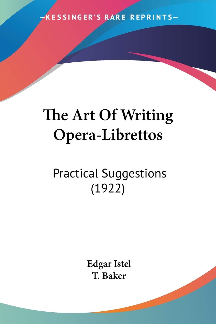 The Art Of Writing OperaLibrettos: Practical Suggestions (1922),Used