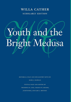 Youth And The Bright Medusa (Willa Cather Scholarly Edition),Used