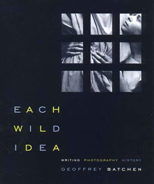 Each Wild Idea: Writing, Photography, History,Used