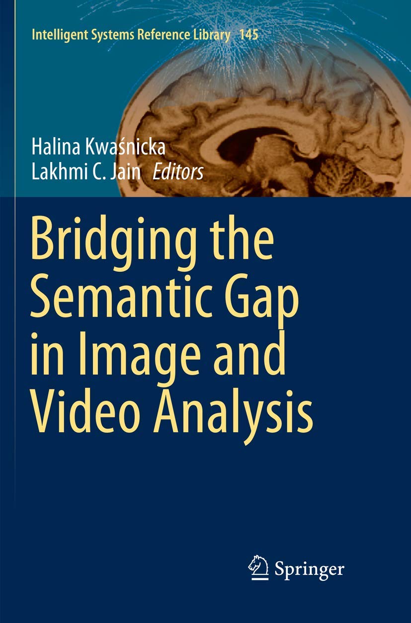 Bridging the Semantic Gap in Image and Video Analysis (Intelligent Systems Reference Library, 145),Used