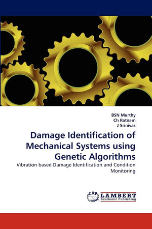 Damage Identification of Mechanical Systems using Genetic Algorithms: Vibration based Damage Identification and Condition Monito,Used
