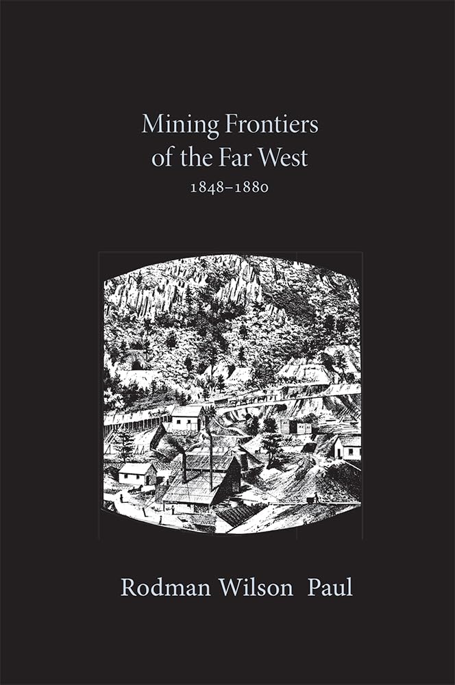 Mining Frontiers of the Far West, 18481880 (Histories of the American Frontier Series),New