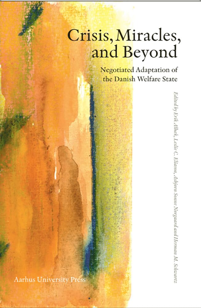 Crisis, Miracles, and Beyond: Negotiated Adaptation of the Danish Welfare State,Used