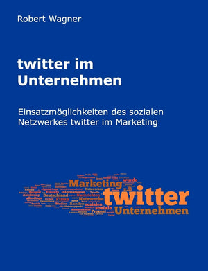 twitter im Unternehmen: Einsatzmglichkeiten des sozialen Netzwerkes twitter im Marketing (German Edition),Used